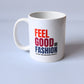 Feel Good Fashion Ceramic Mug - 11oz Statement Coffee Mug