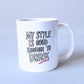 My Style Is Good Enough To Drink Mug - 11oz Statement Ceramic Mug