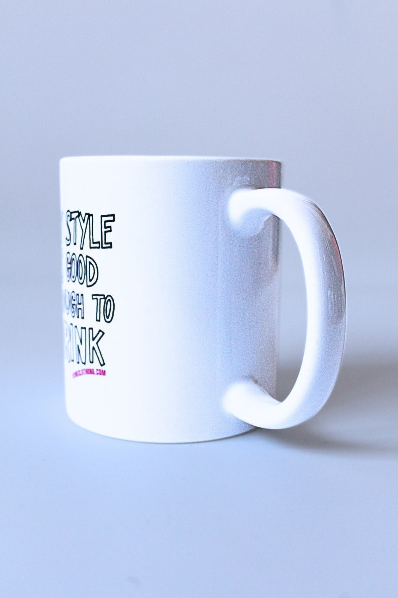 My Style Is Good Enough To Drink Mug - 11oz Statement Ceramic Mug